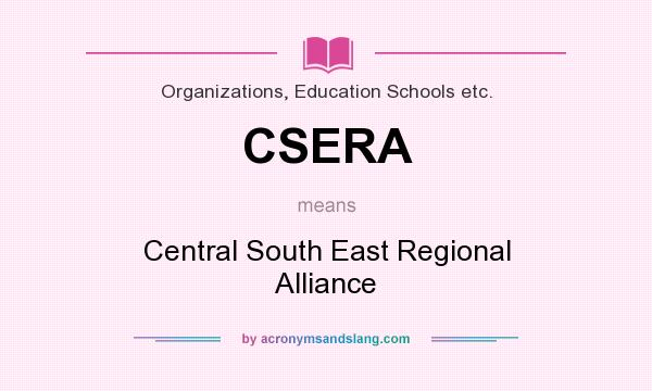 What does CSERA mean? It stands for Central South East Regional Alliance