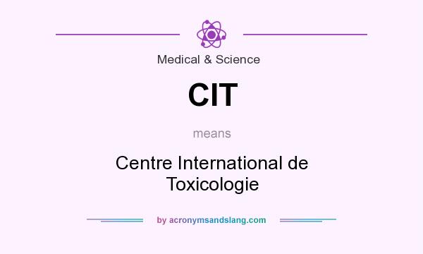What does CIT mean? It stands for Centre International de Toxicologie