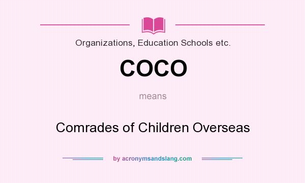 What does COCO mean? It stands for Comrades of Children Overseas