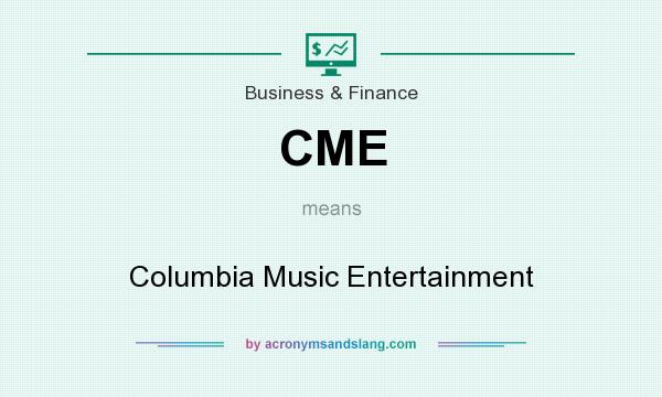 What does CME mean? It stands for Columbia Music Entertainment