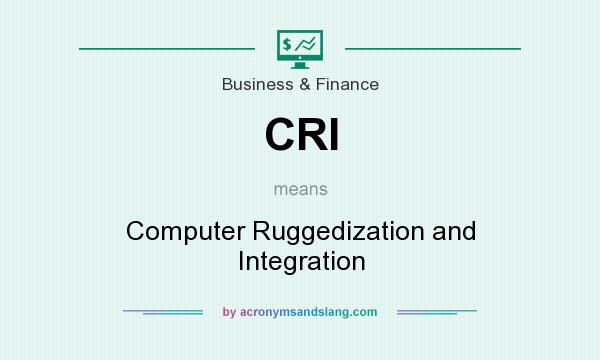 What does CRI mean? It stands for Computer Ruggedization and Integration
