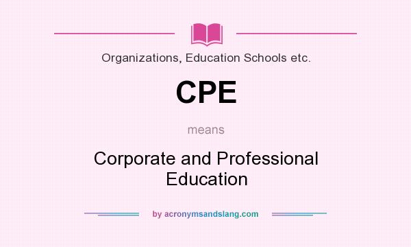 What does CPE mean? It stands for Corporate and Professional Education
