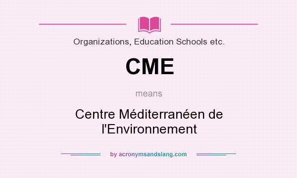 What does CME mean? It stands for Centre Méditerranéen de l`Environnement