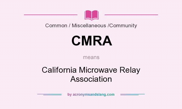 What does CMRA mean? It stands for California Microwave Relay Association