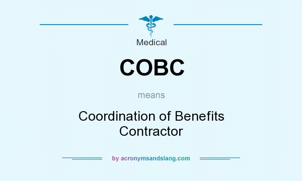What does COBC mean? It stands for Coordination of Benefits Contractor