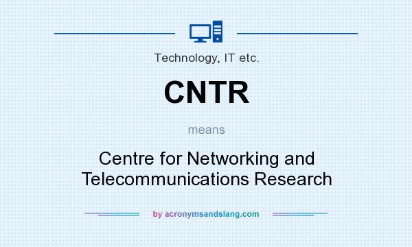 What does CNTR mean? It stands for Centre for Networking and Telecommunications Research