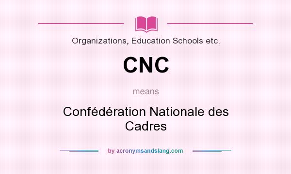 What does CNC mean? It stands for Confédération Nationale des Cadres