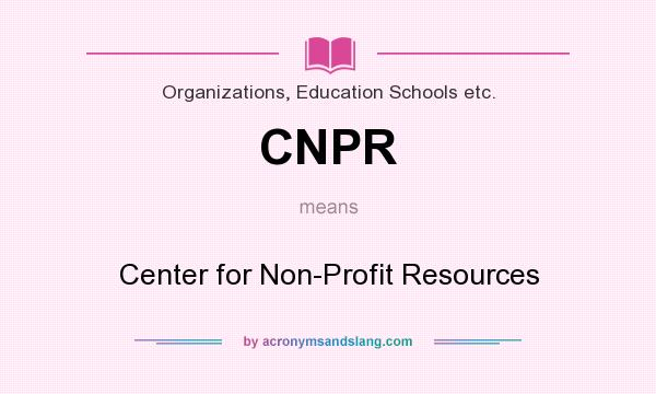 What does CNPR mean? It stands for Center for Non-Profit Resources
