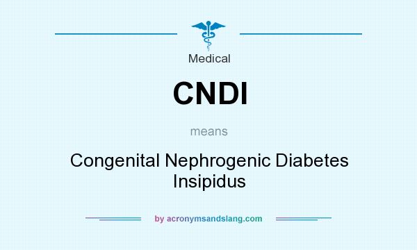 What does CNDI mean? It stands for Congenital Nephrogenic Diabetes Insipidus