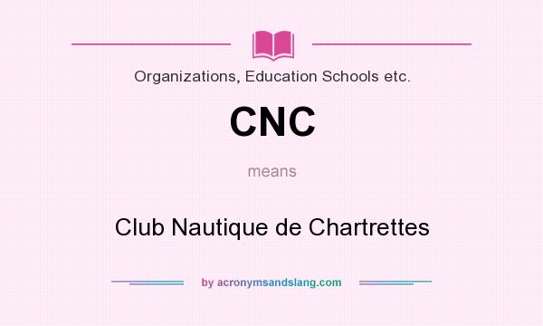 What does CNC mean? It stands for Club Nautique de Chartrettes