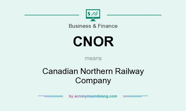 What does CNOR mean? It stands for Canadian Northern Railway Company