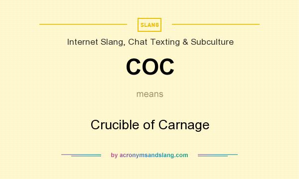What does COC mean? It stands for Crucible of Carnage