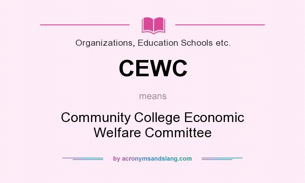 What does CEWC mean? It stands for Community College Economic Welfare Committee