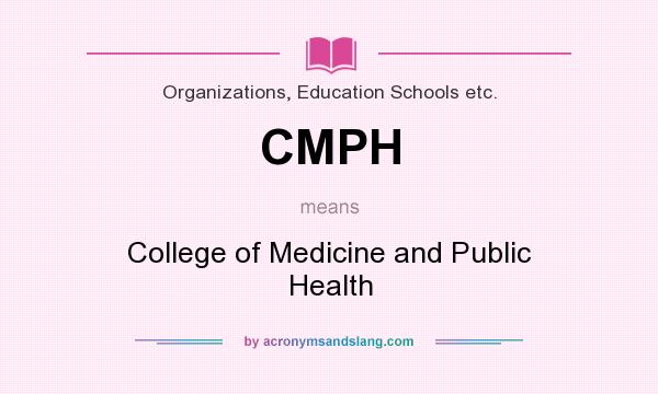 What does CMPH mean? It stands for College of Medicine and Public Health