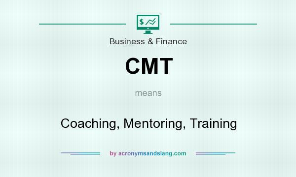 What does CMT mean? It stands for Coaching, Mentoring, Training