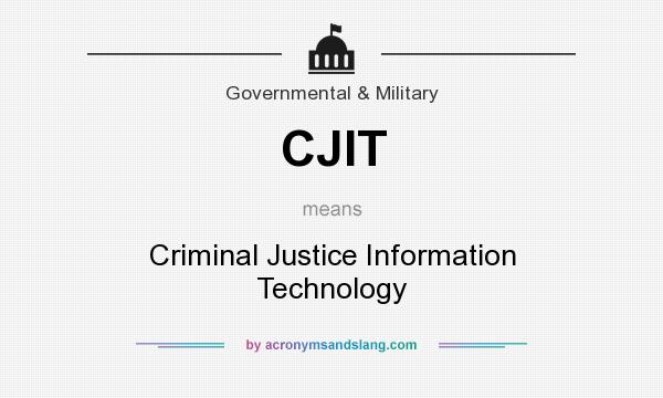 What does CJIT mean? It stands for Criminal Justice Information Technology