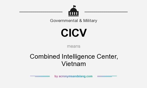 What does CICV mean? It stands for Combined Intelligence Center, Vietnam