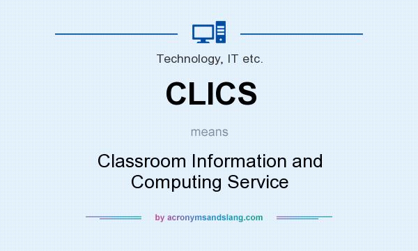 What does CLICS mean? It stands for Classroom Information and Computing Service
