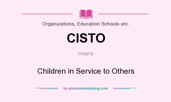 What does CISTO mean? It stands for Children in Service to Others