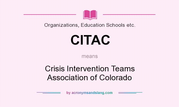 What does CITAC mean? It stands for Crisis Intervention Teams Association of Colorado