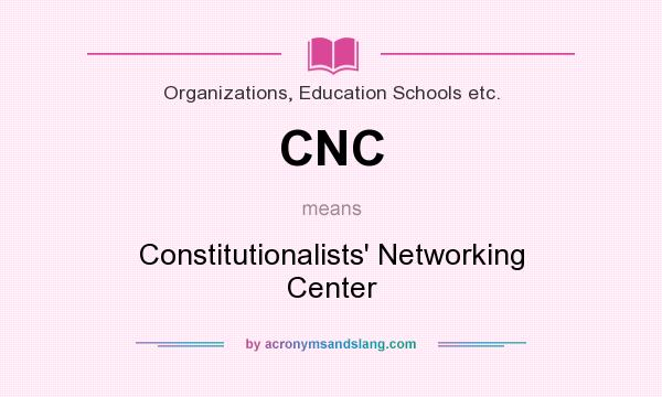 What does CNC mean? It stands for Constitutionalists` Networking Center