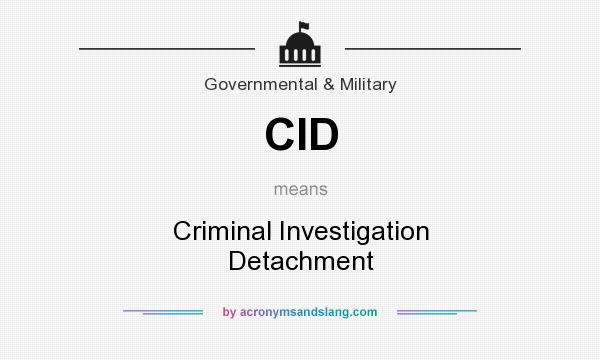 What does CID mean? It stands for Criminal Investigation Detachment