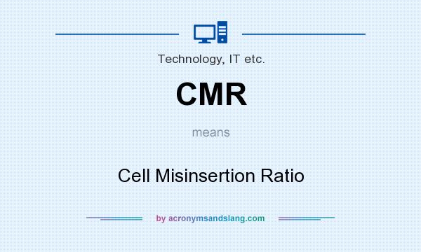 What does CMR mean? It stands for Cell Misinsertion Ratio