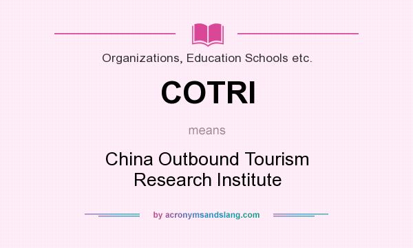 What does COTRI mean? It stands for China Outbound Tourism Research Institute