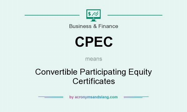 What does CPEC mean? It stands for Convertible Participating Equity Certificates