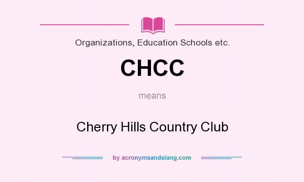 What does CHCC mean? It stands for Cherry Hills Country Club