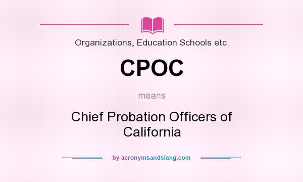 What does CPOC mean? It stands for Chief Probation Officers of California
