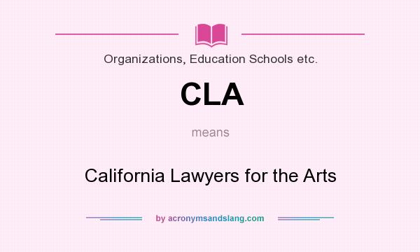 What does CLA mean? It stands for California Lawyers for the Arts