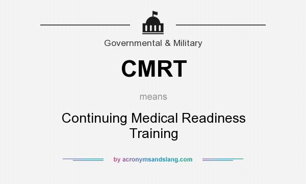 What does CMRT mean? It stands for Continuing Medical Readiness Training