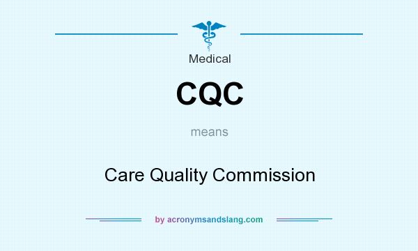 What does CQC mean? It stands for Care Quality Commission