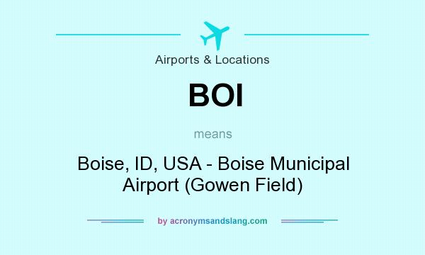 What does BOI mean? It stands for Boise, ID, USA - Boise Municipal Airport (Gowen Field)