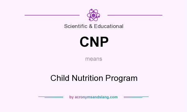 What does CNP mean? It stands for Child Nutrition Program