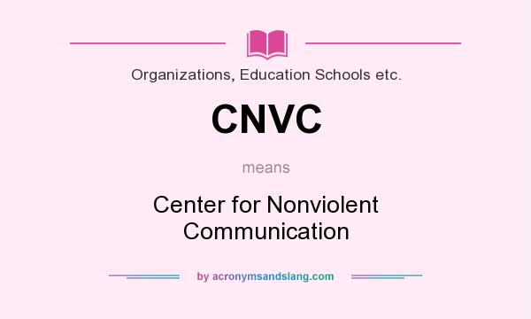 What does CNVC mean? It stands for Center for Nonviolent Communication