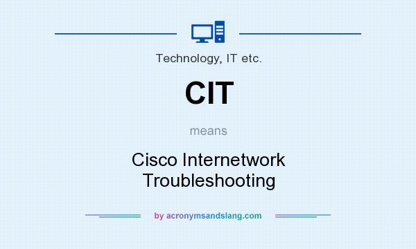 What does CIT mean? It stands for Cisco Internetwork Troubleshooting