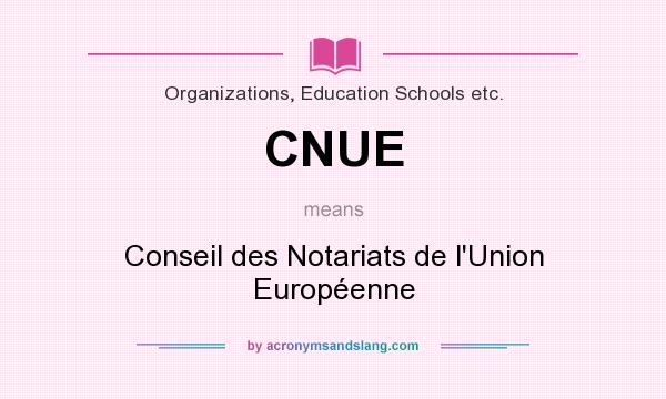 What does CNUE mean? It stands for Conseil des Notariats de l`Union Européenne