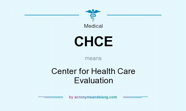 What does CHCE mean? It stands for Center for Health Care Evaluation