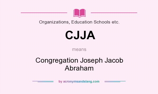 What does CJJA mean? It stands for Congregation Joseph Jacob Abraham
