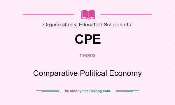 What does CPE mean? It stands for Comparative Political Economy