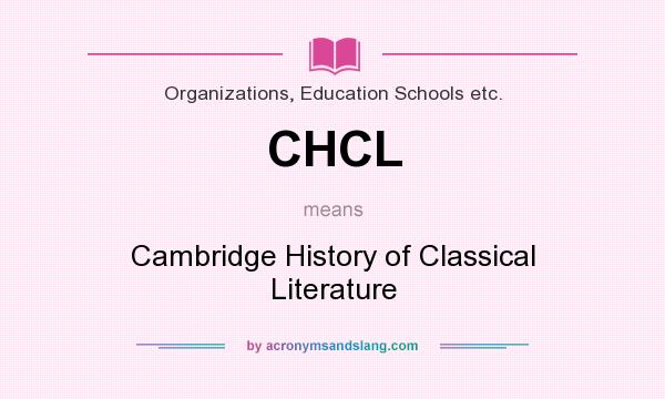 What does CHCL mean? It stands for Cambridge History of Classical Literature