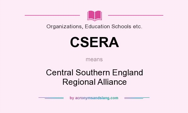 What does CSERA mean? It stands for Central Southern England Regional Alliance