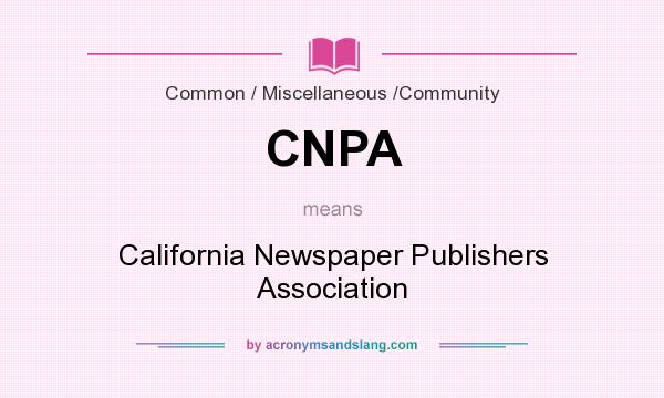 What does CNPA mean? It stands for California Newspaper Publishers Association