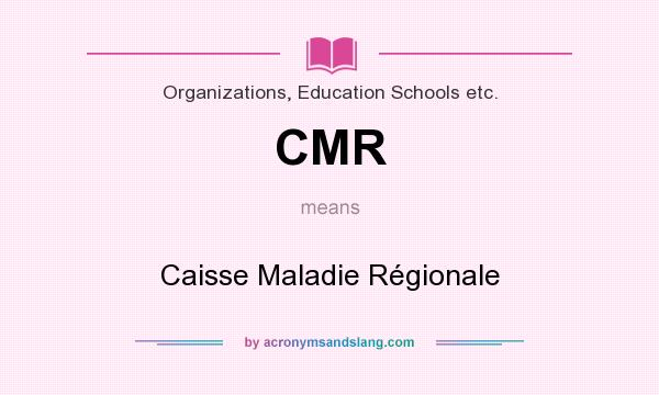 What does CMR mean? It stands for Caisse Maladie Régionale