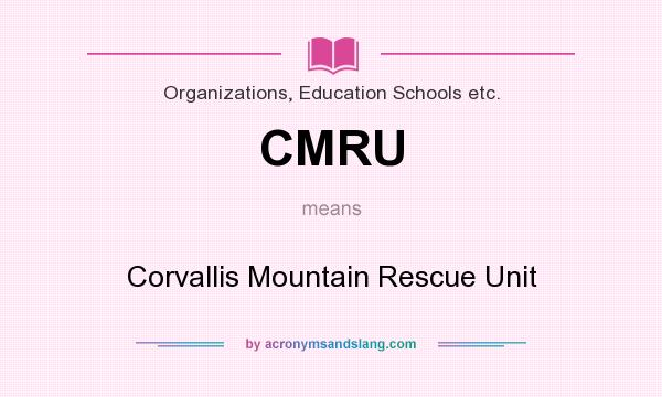 What does CMRU mean? It stands for Corvallis Mountain Rescue Unit