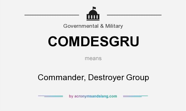 What does COMDESGRU mean? It stands for Commander, Destroyer Group