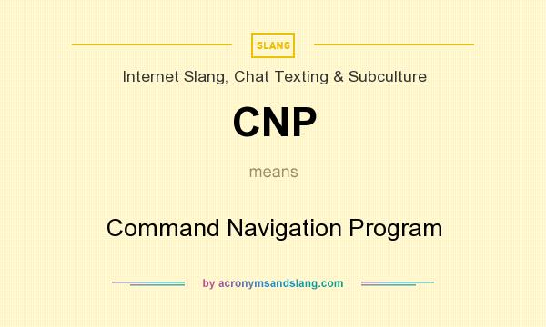 What does CNP mean? It stands for Command Navigation Program