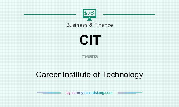 What does CIT mean? It stands for Career Institute of Technology